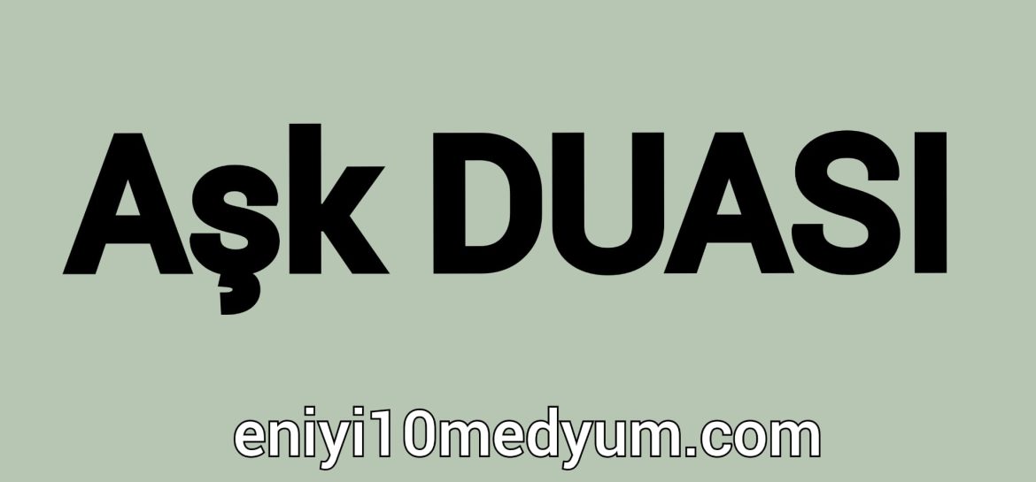 Aşk ve mutluluk duası,41 Defa Okunan Aşk Duası,Yemeğe Okunan Aşk Duası,En Etkili Aşk Duası,Aşk duası